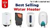 Best Electric Water Heater In India 2024 Best Selling Water Heater Review 2024